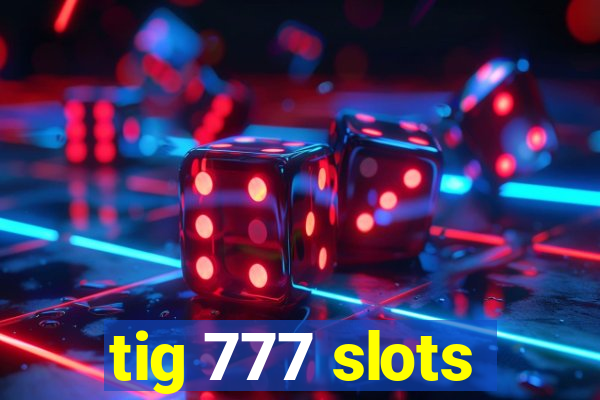 tig 777 slots